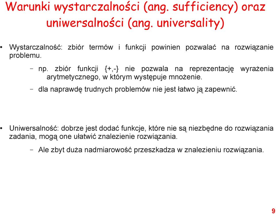 zbiór funkcji {+,-} nie pozwala na reprezentację wyrażenia arytmetycznego, w którym występuje mnożenie.