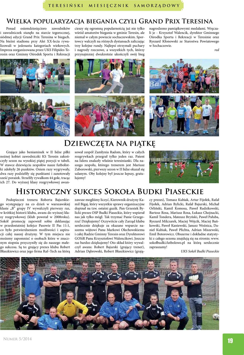 Impreza zorganizowana przez UKS Filipides Teresin oraz Gminny Ośrodek Sportu i Rekreacji cieszy się ogromną popularnością już nie tylko wśród amatorów biegania w gminie Teresin, ale niemal w całym