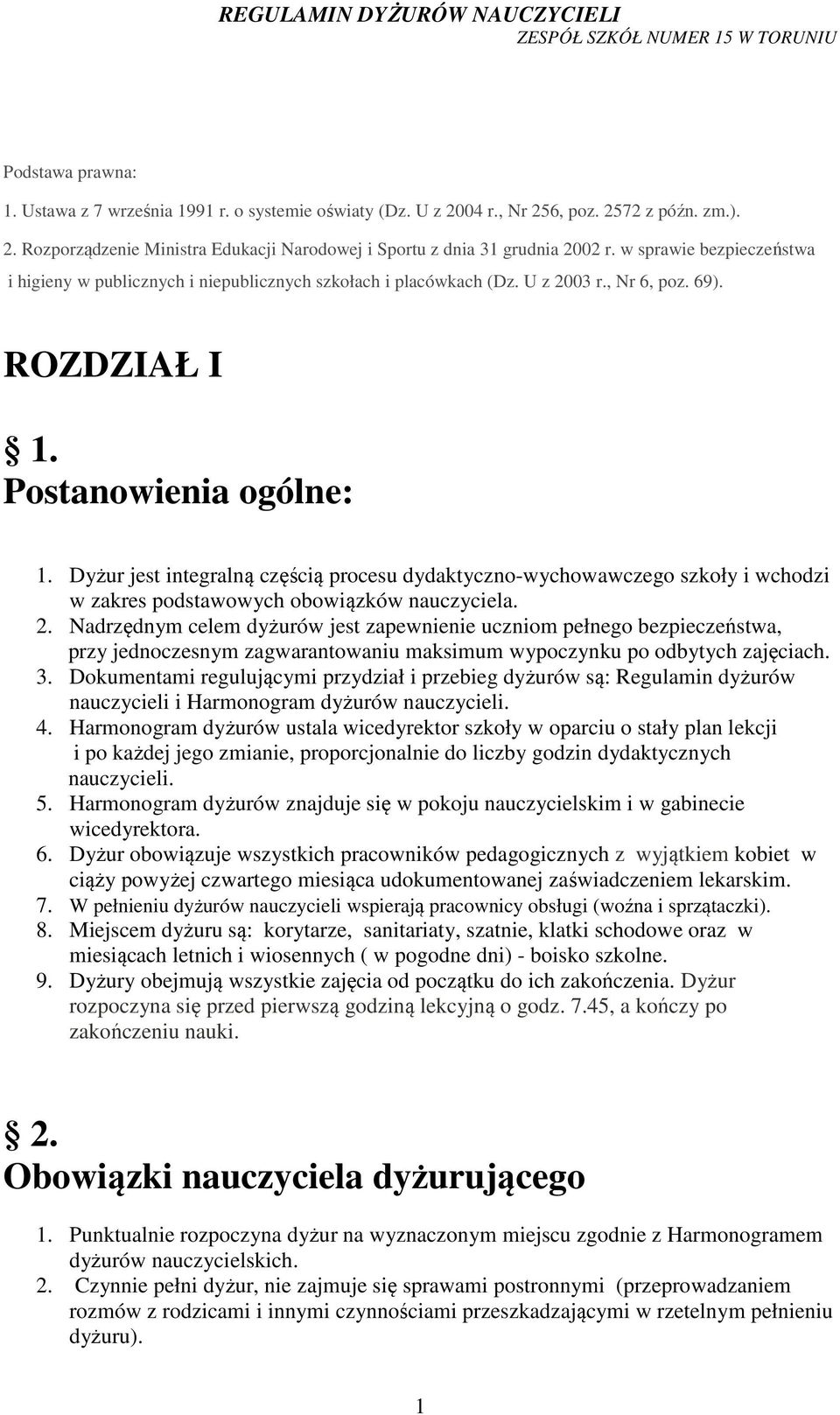 Dyżur jest integralną częścią procesu dydaktyczno-wychowawczego szkoły i wchodzi w zakres podstawowych obowiązków nauczyciela. 2.