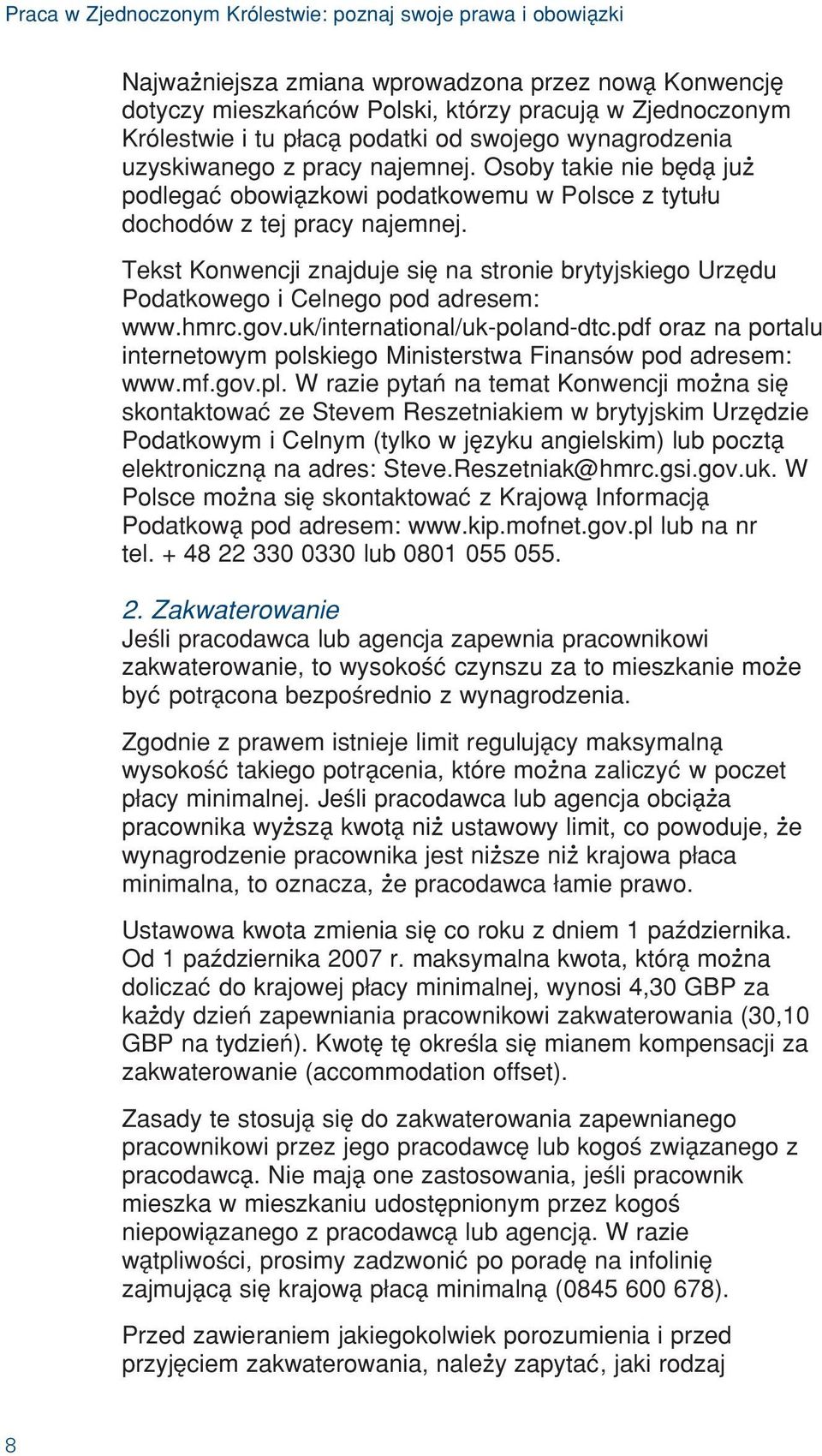 Tekst Konwencji znajduje siê na stronie brytyjskiego Urzêdu Podatkowego i Celnego pod adresem: www.hmrc.gov.uk/international/uk-poland-dtc.