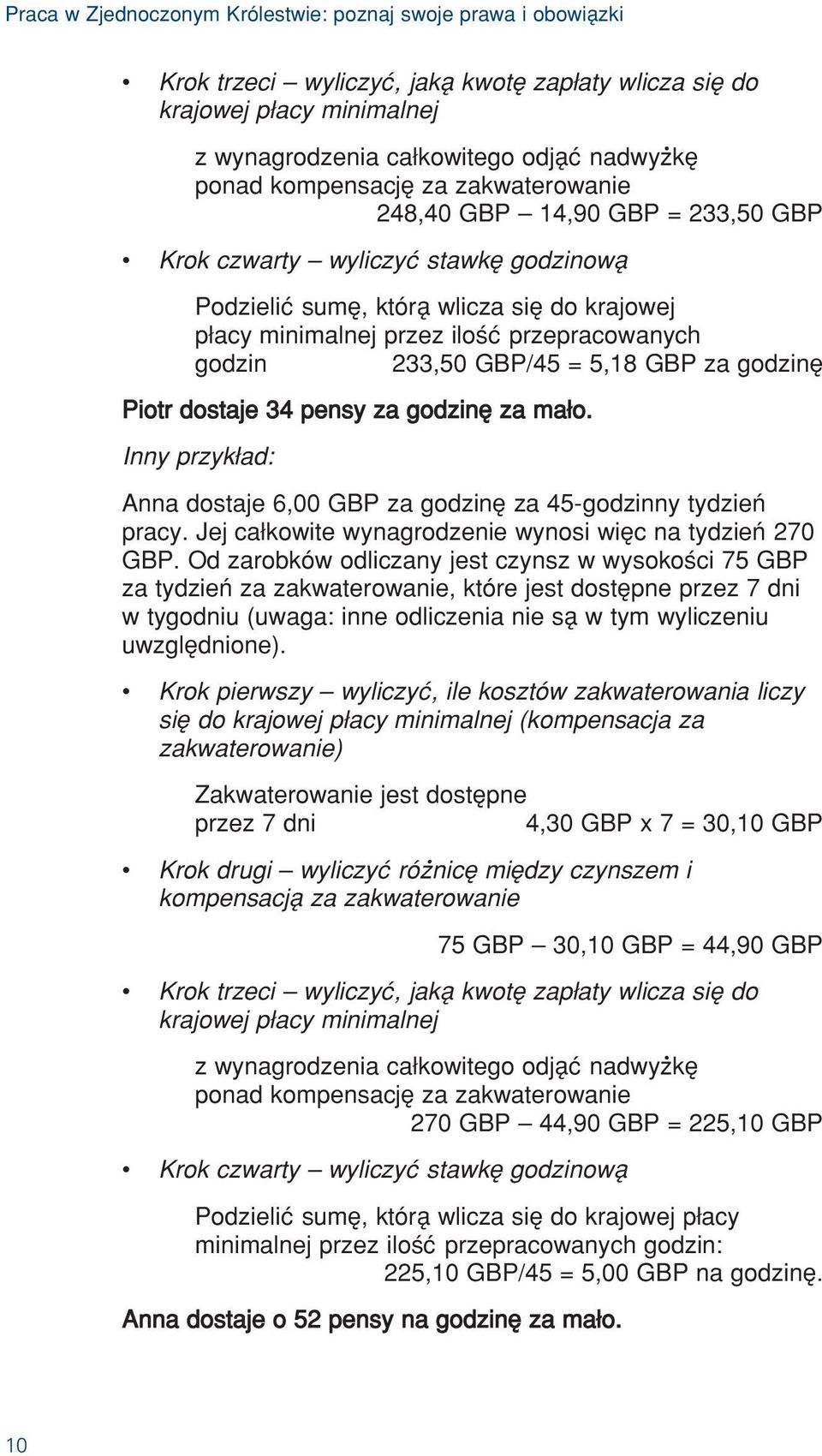 233,50 GBP/45 = 5,18 GBP za godzinê Piotr dostaje 34 pensy za godzinê za ma o. Inny przyk ad: Anna dostaje 6,00 GBP za godzinê za 45-godzinny tydzieø pracy.