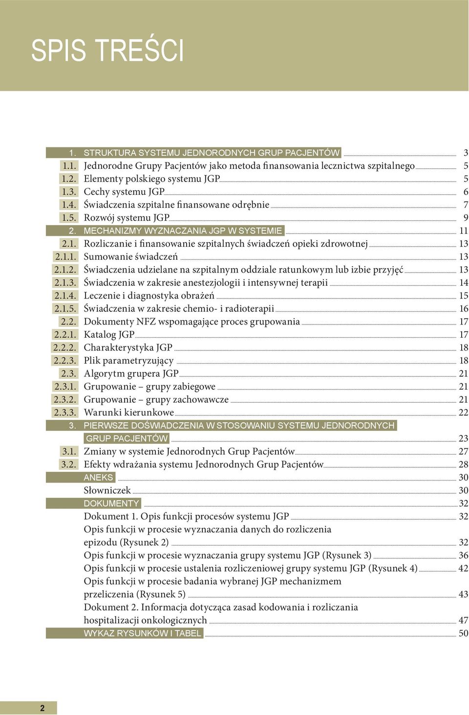 1.2. Świadczenia udzielane na szpitalnym oddziale ratunkowym lub izbie przyjęć 13 2.1.3. Świadczenia w zakresie anestezjologii i intensywnej terapii 14 2.1.4. Leczenie i diagnostyka obrażeń 15 