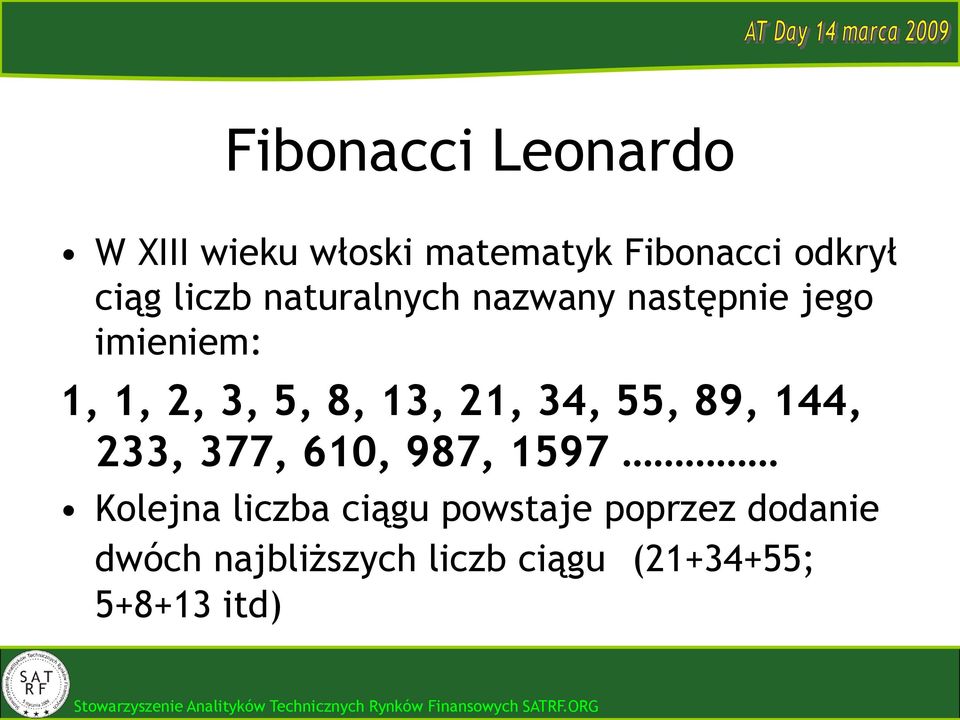 21, 34, 55, 89, 144, 233, 377, 610, 987, 1597 Kolejna liczba ciągu