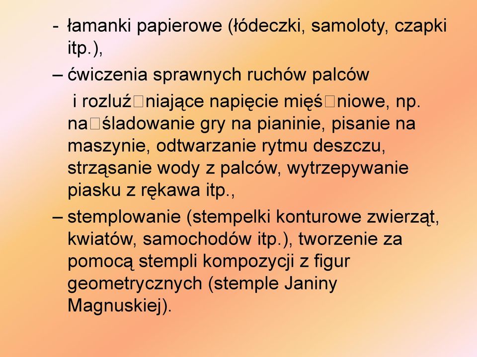 naśladowanie gry na pianinie, pisanie na maszynie, odtwarzanie rytmu deszczu, strząsanie wody z palców,