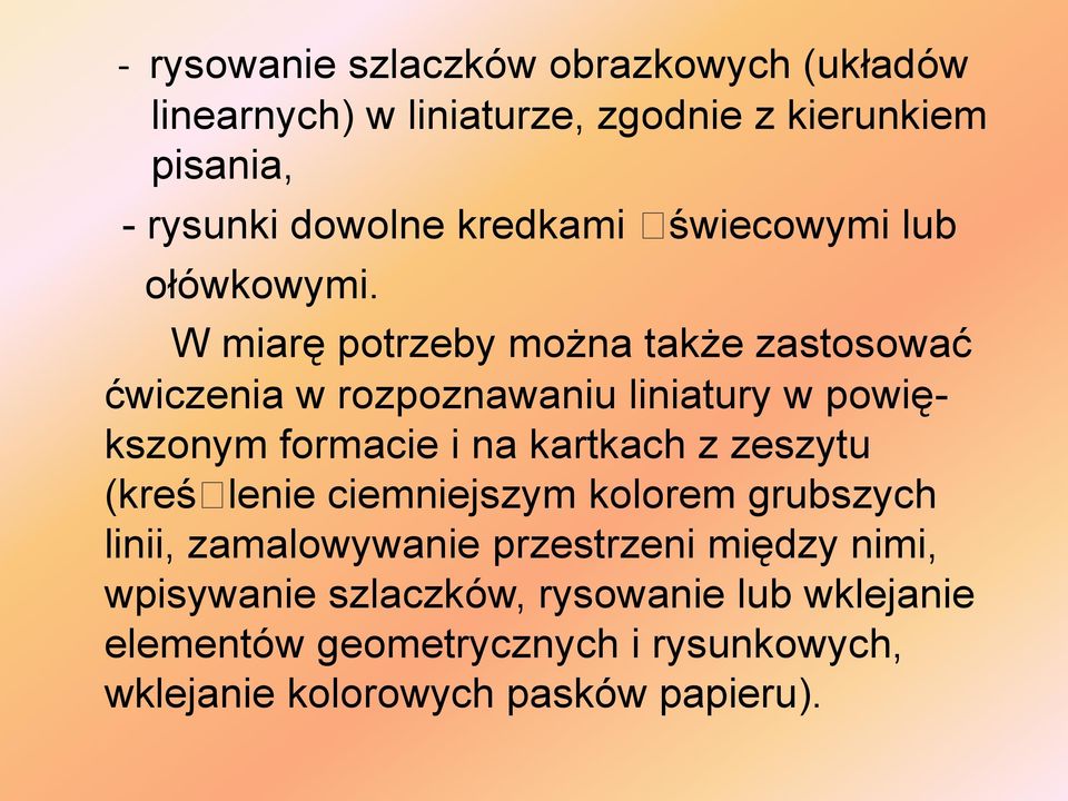 W miarę potrzeby można także zastosować ćwiczenia w rozpoznawaniu liniatury w powiększonym formacie i na kartkach z