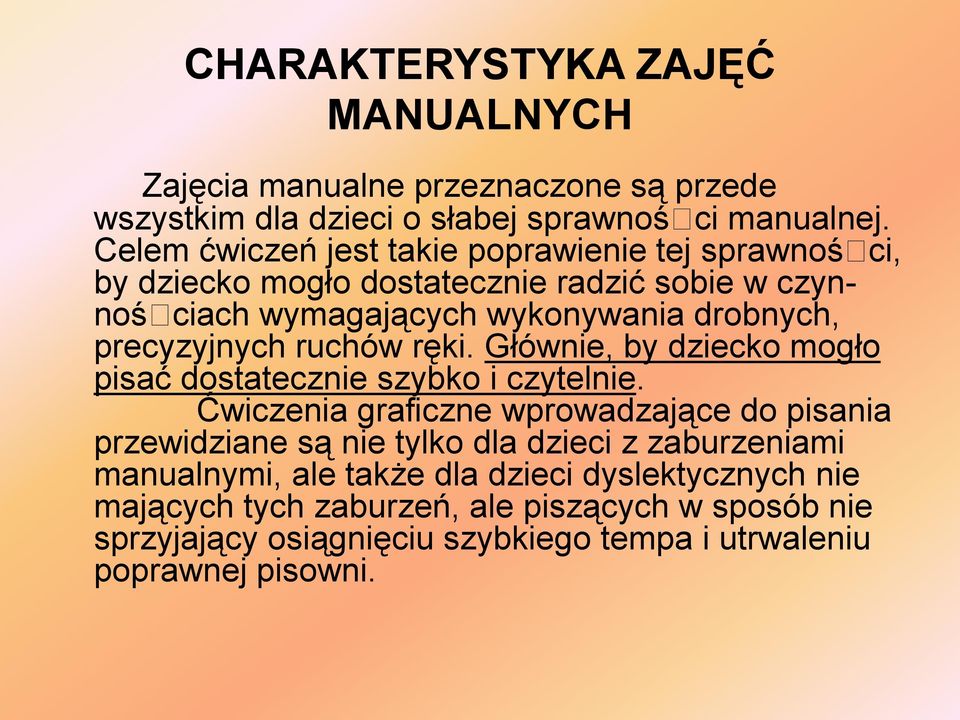 ruchów ręki. Głównie, by dziecko mogło pisać dostatecznie szybko i czytelnie.