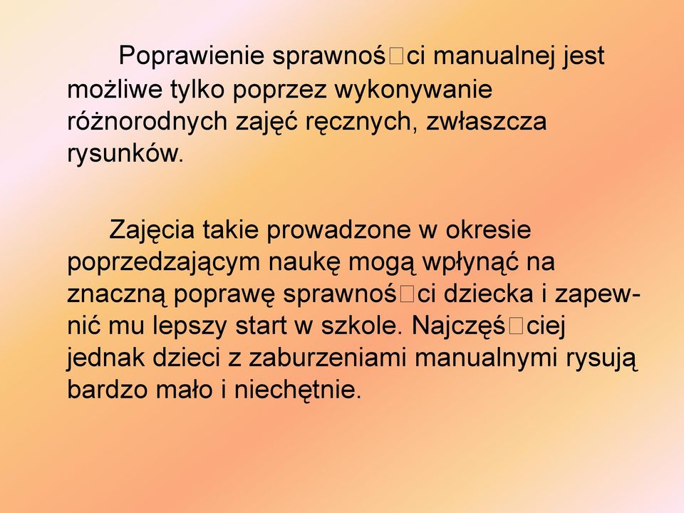 Zajęcia takie prowadzone w okresie poprzedzającym naukę mogą wpłynąć na znaczną poprawę