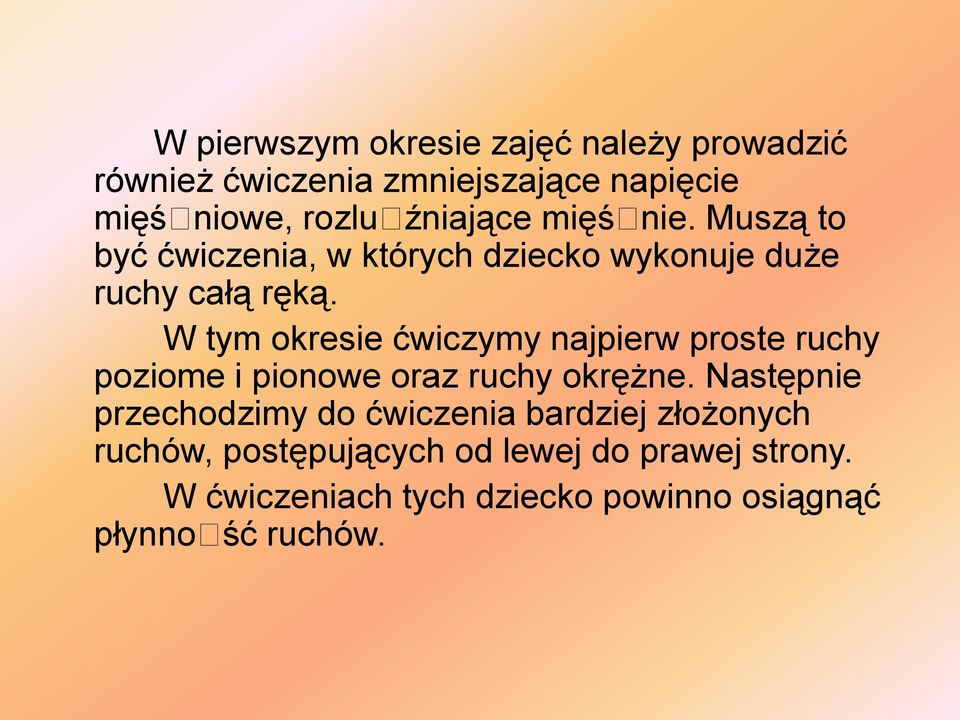 W tym okresie ćwiczymy najpierw proste ruchy poziome i pionowe oraz ruchy okrężne.