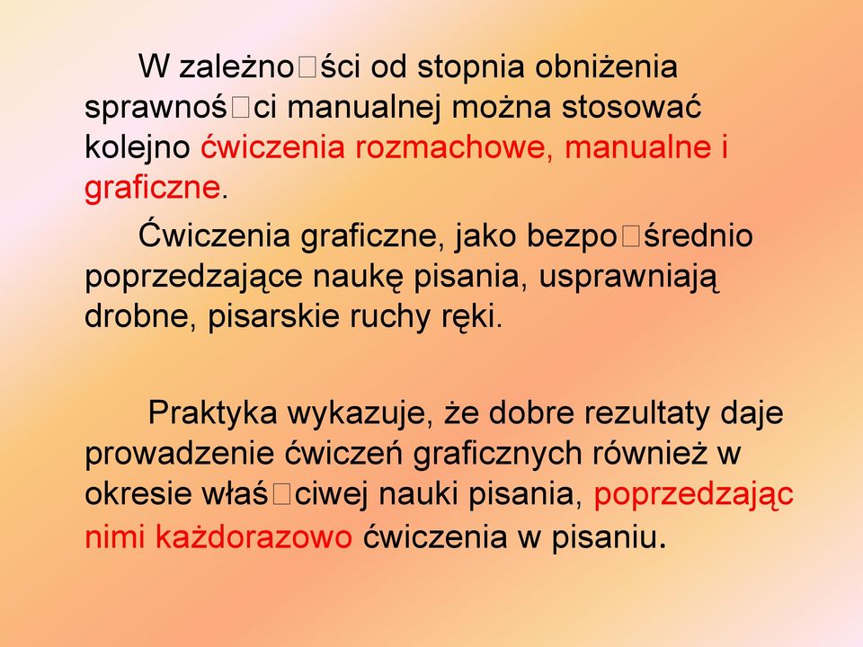 Ćwiczenia graficzne, jako bezpośrednio poprzedzające naukę pisania, usprawniają drobne, pisarskie