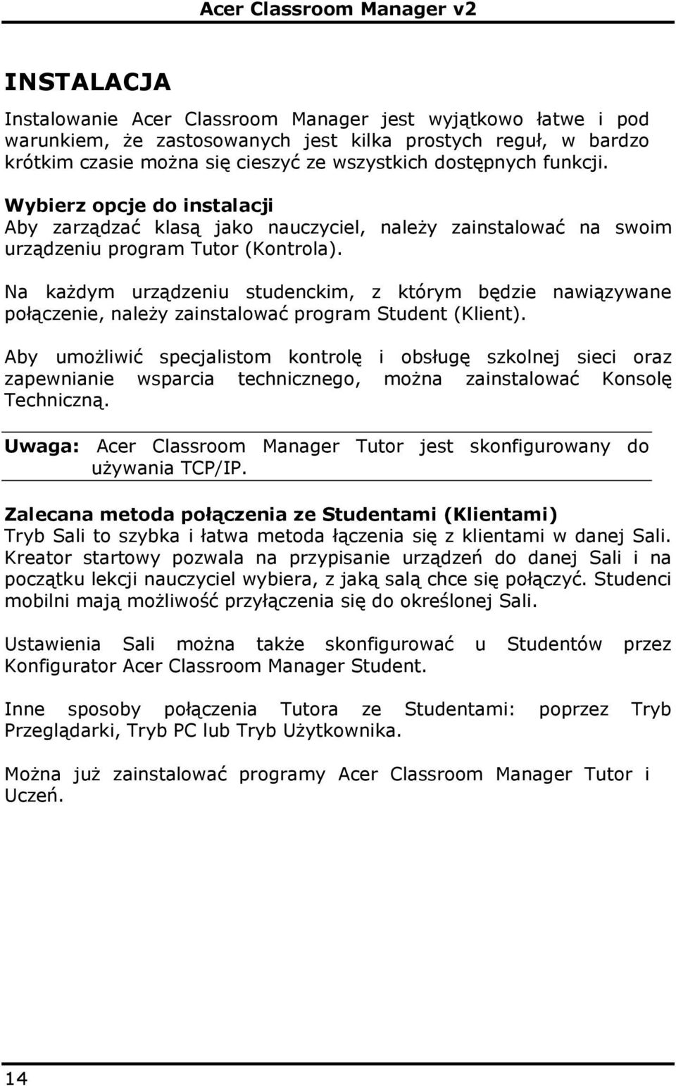 Na każdym urządzeniu studenckim, z którym będzie nawiązywane połączenie, należy zainstalować program Student (Klient).