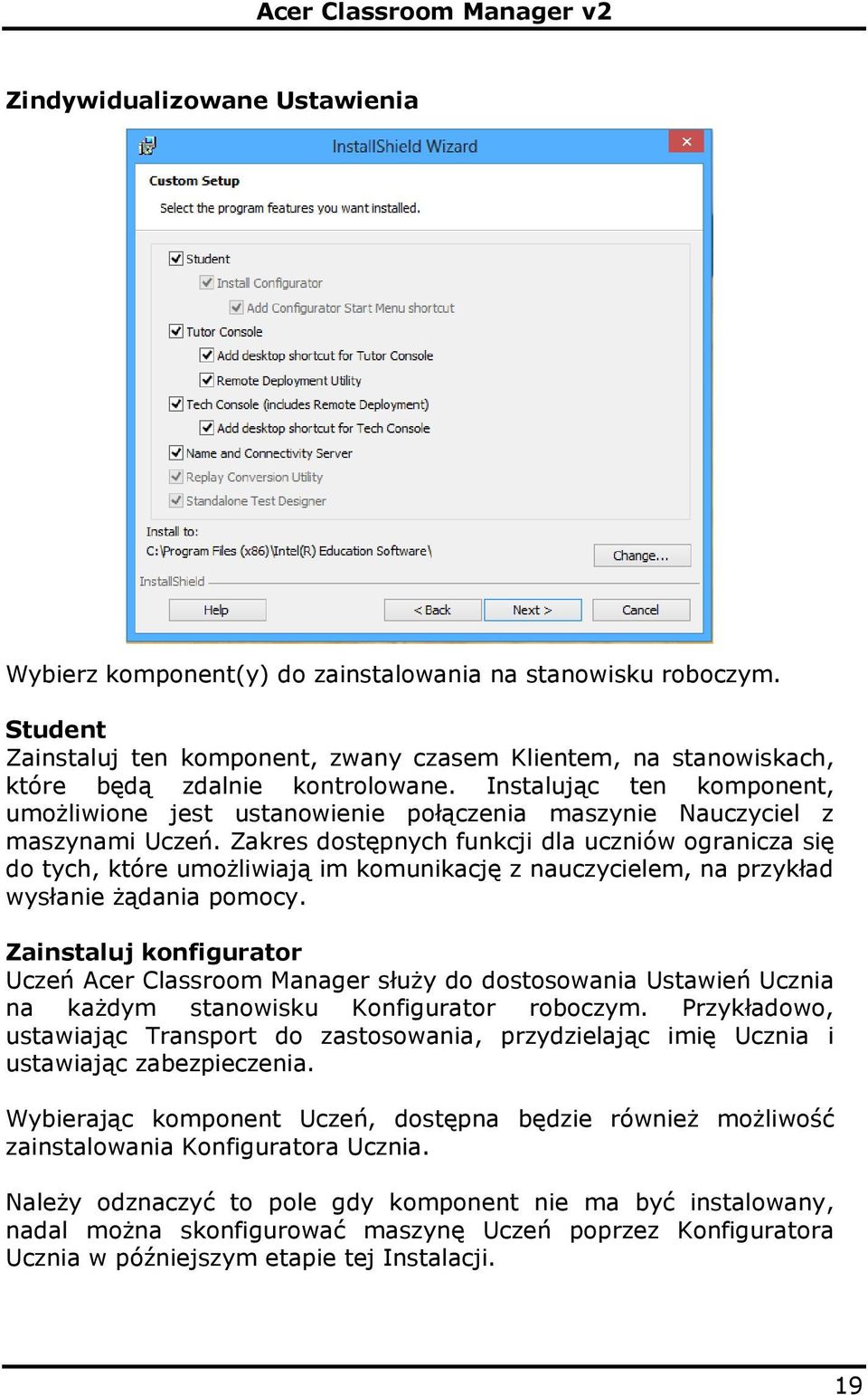 Zakres dostępnych funkcji dla uczniów ogranicza się do tych, które umożliwiają im komunikację z nauczycielem, na przykład wysłanie żądania pomocy.