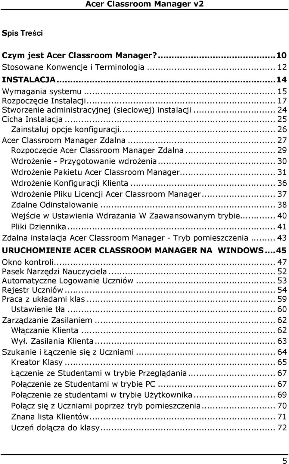 .. 29 Wdrożenie - Przygotowanie wdrożenia... 30 Wdrożenie Pakietu Acer Classroom Manager... 31 Wdrożenie Konfiguracji Klienta... 36 Wdrożenie Pliku Licencji Acer Classroom Manager.