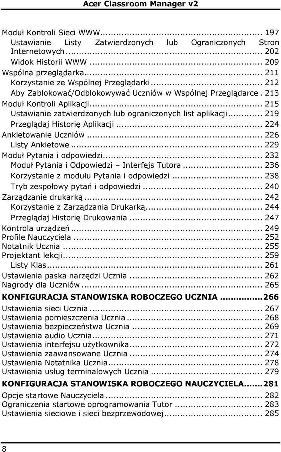 .. 224 Ankietowanie Uczniów... 226 Listy Ankietowe... 229 Moduł Pytania i odpowiedzi... 232 Moduł Pytania i Odpowiedzi Interfejs Tutora... 236 Korzystanie z modułu Pytania i odpowiedzi.