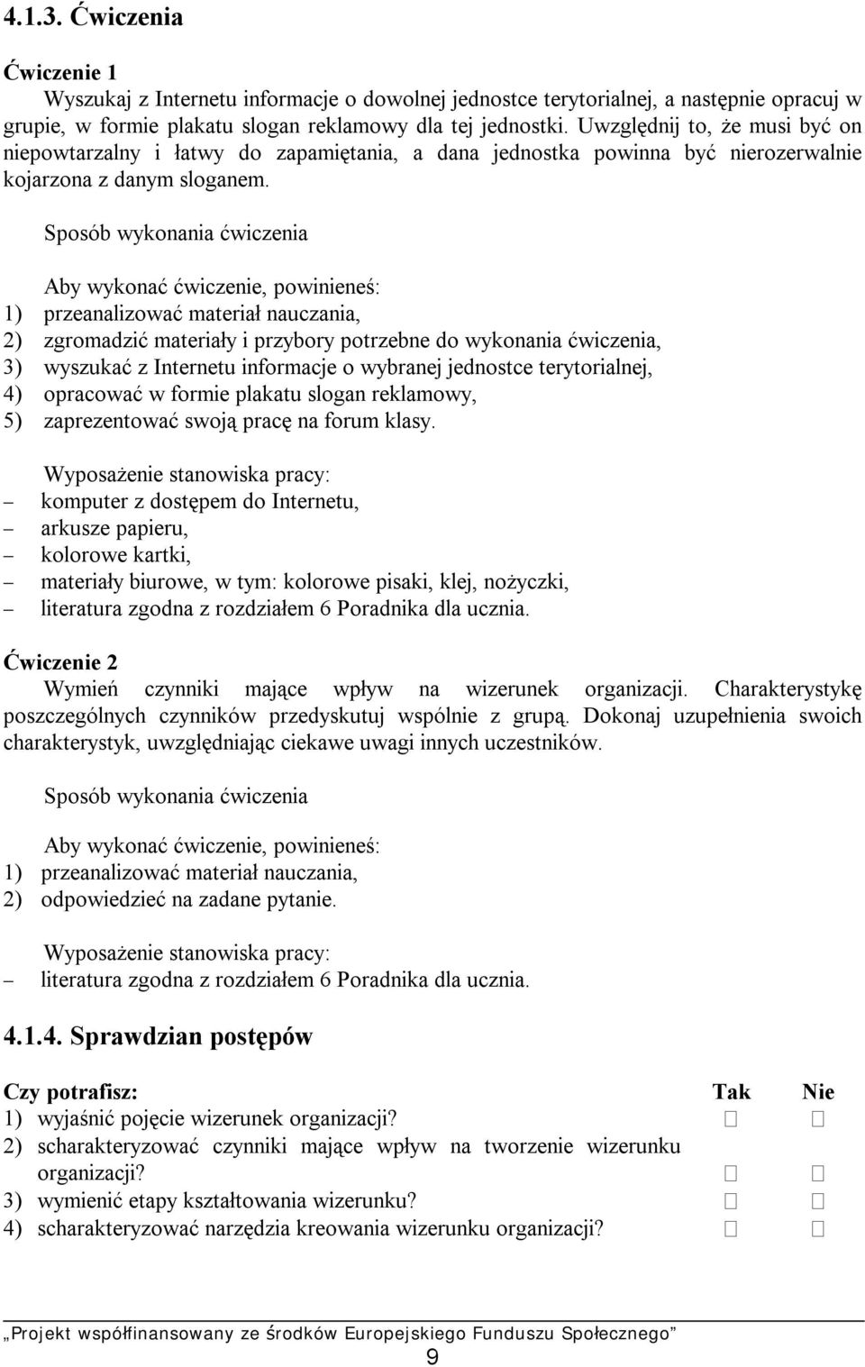 Sposób wykonania ćwiczenia Aby wykonać ćwiczenie, powinieneś: 1) przeanalizować materiał nauczania, 2) zgromadzić materiały i przybory potrzebne do wykonania ćwiczenia, 3) wyszukać z Internetu