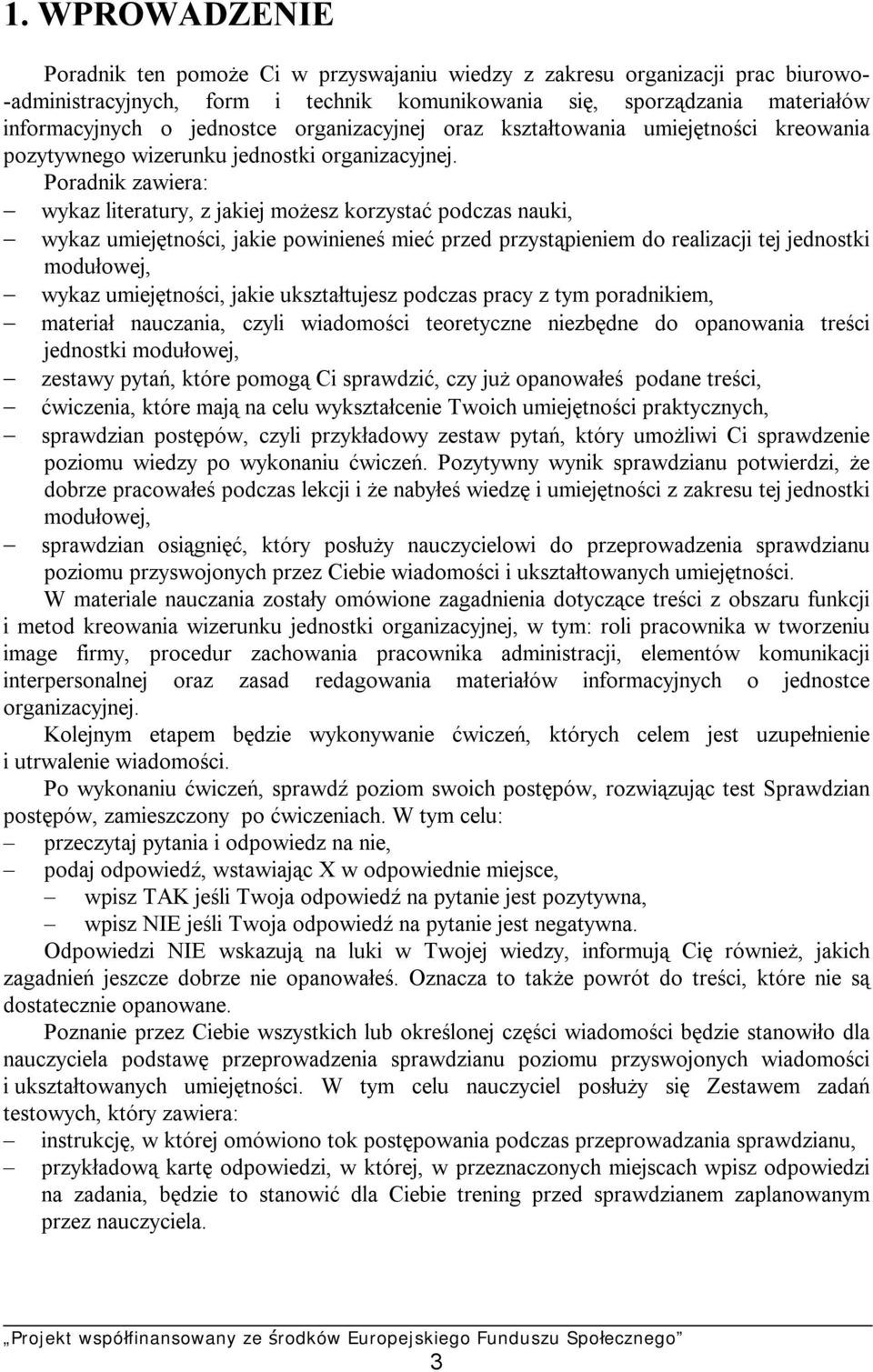 Poradnik zawiera: wykaz literatury, z jakiej możesz korzystać podczas nauki, wykaz umiejętności, jakie powinieneś mieć przed przystąpieniem do realizacji tej jednostki modułowej, wykaz umiejętności,