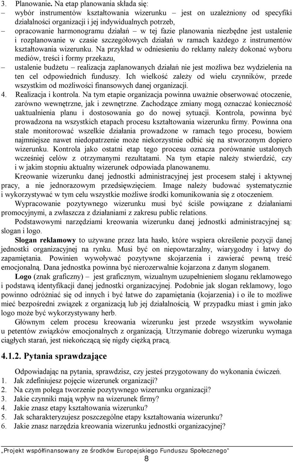 tej fazie planowania niezbędne jest ustalenie i rozplanowanie w czasie szczegółowych działań w ramach każdego z instrumentów kształtowania wizerunku.