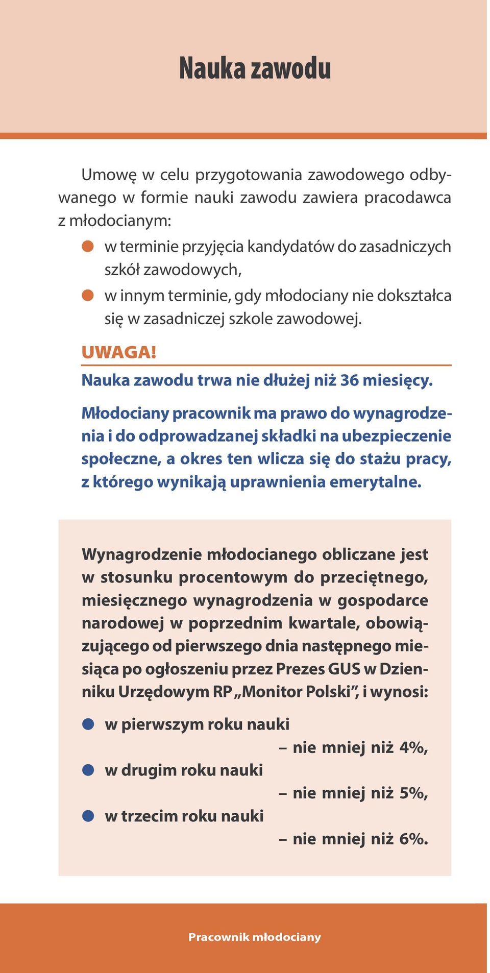 Młodociany pracownik ma prawo do wynagrodzenia i do odprowadzanej składki na ubezpieczenie społeczne, a okres ten wlicza się do stażu pracy, z którego wynikają uprawnienia emerytalne.