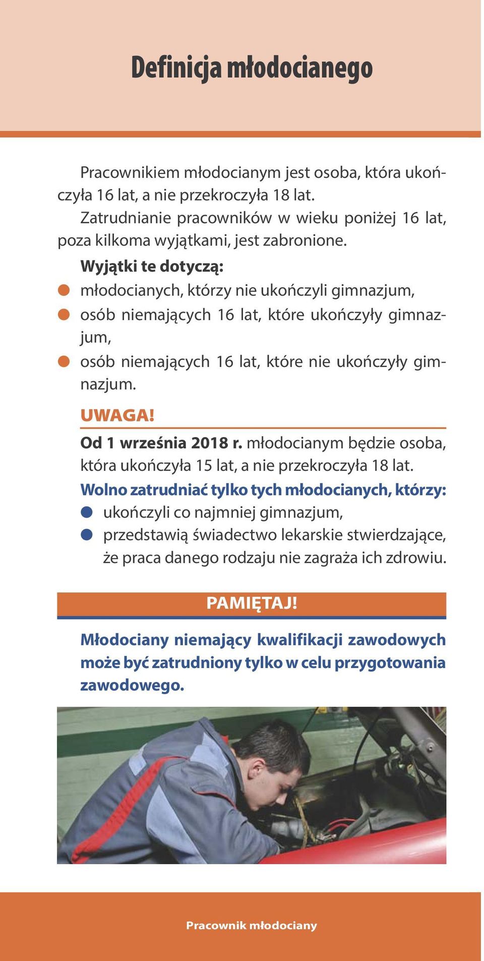 Wyjątki te dotyczą: młodocianych, którzy nie ukończyli gimnazjum, osób niemających 16 lat, które ukończyły gimnazjum, osób niemających 16 lat, które nie ukończyły gimnazjum.