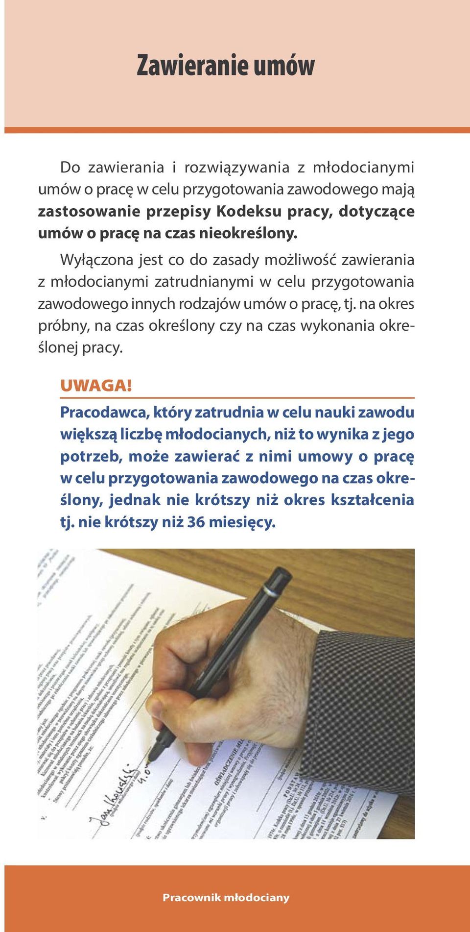 Wyłączona jest co do zasady możliwość zawierania z młodocianymi zatrudnianymi w celu przygotowania zawodowego innych rodzajów umów o pracę, tj.