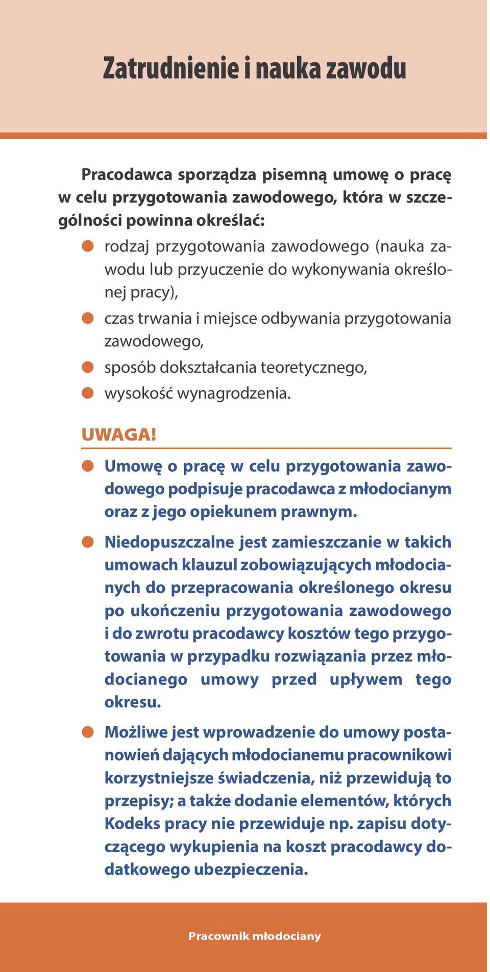 Umowę o pracę w celu przygotowania zawodowego podpisuje pracodawca z młodocianym oraz z jego opiekunem prawnym.