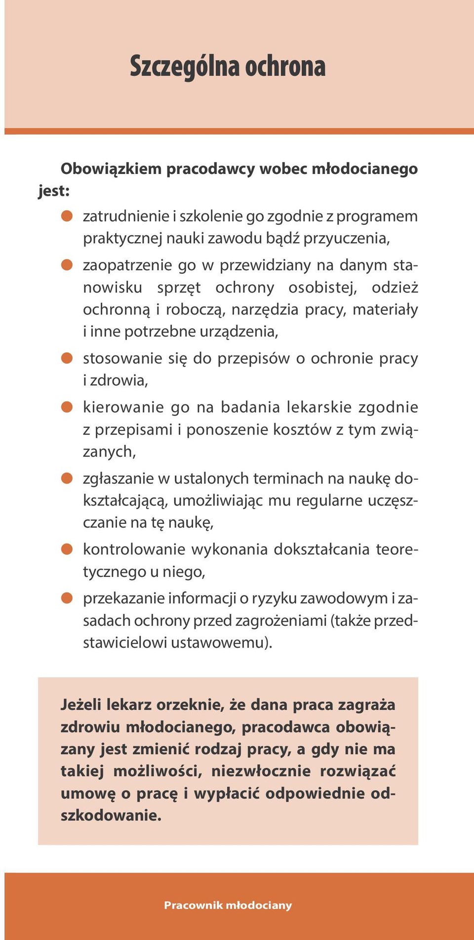 badania lekarskie zgodnie z przepisami i ponoszenie kosztów z tym związanych, zgłaszanie w ustalonych terminach na naukę dokształcającą, umożliwiając mu regularne uczęszczanie na tę naukę,