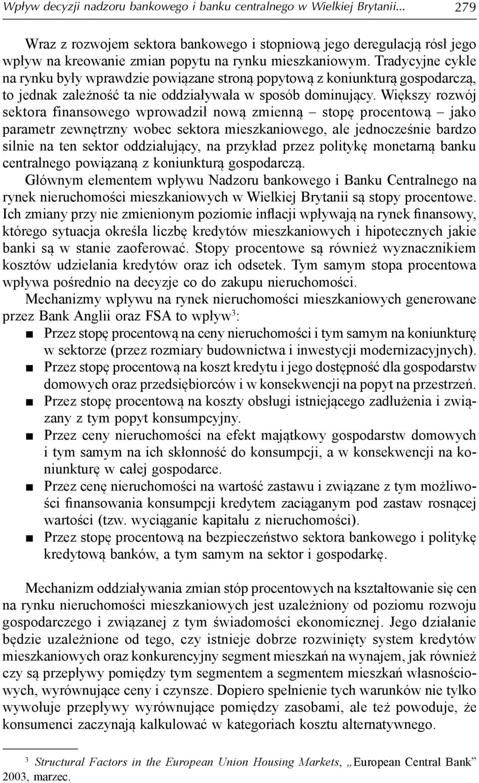 Tradycyjne cykle na rynku były wprawdzie powiązane stroną popytową z koniunkturą gospodarczą, to jednak zależność ta nie oddziaływała w sposób dominujący.