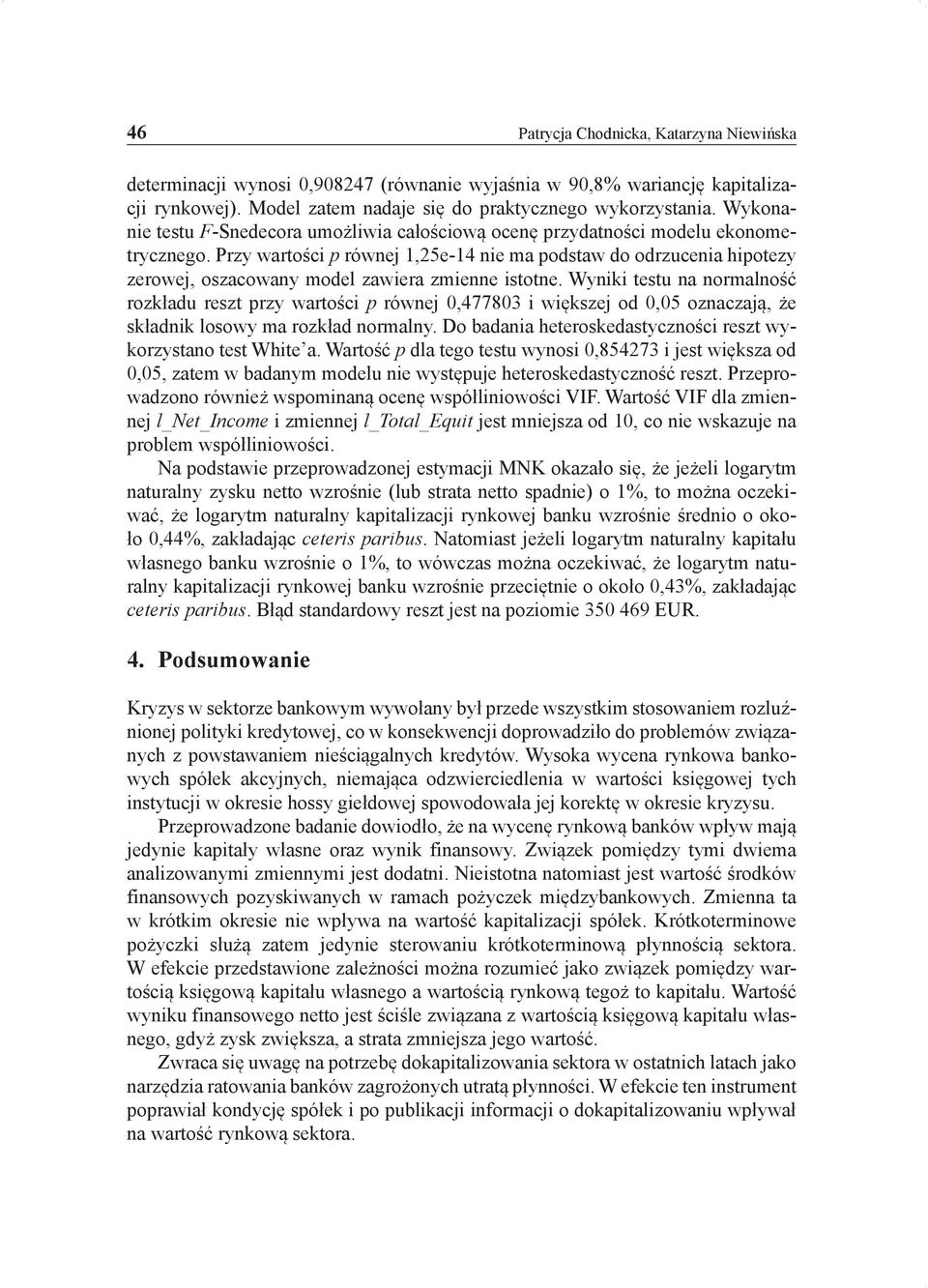 Przy wartości p równej 1,25e-14 nie ma podstaw do odrzucenia hipotezy zerowej, oszacowany model zawiera zmienne istotne.