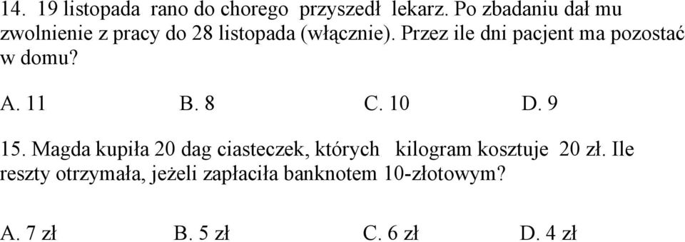 Przez ile dni pacjent ma pozostać w domu? A. 11 B. 8 C. 10 D. 9 15.