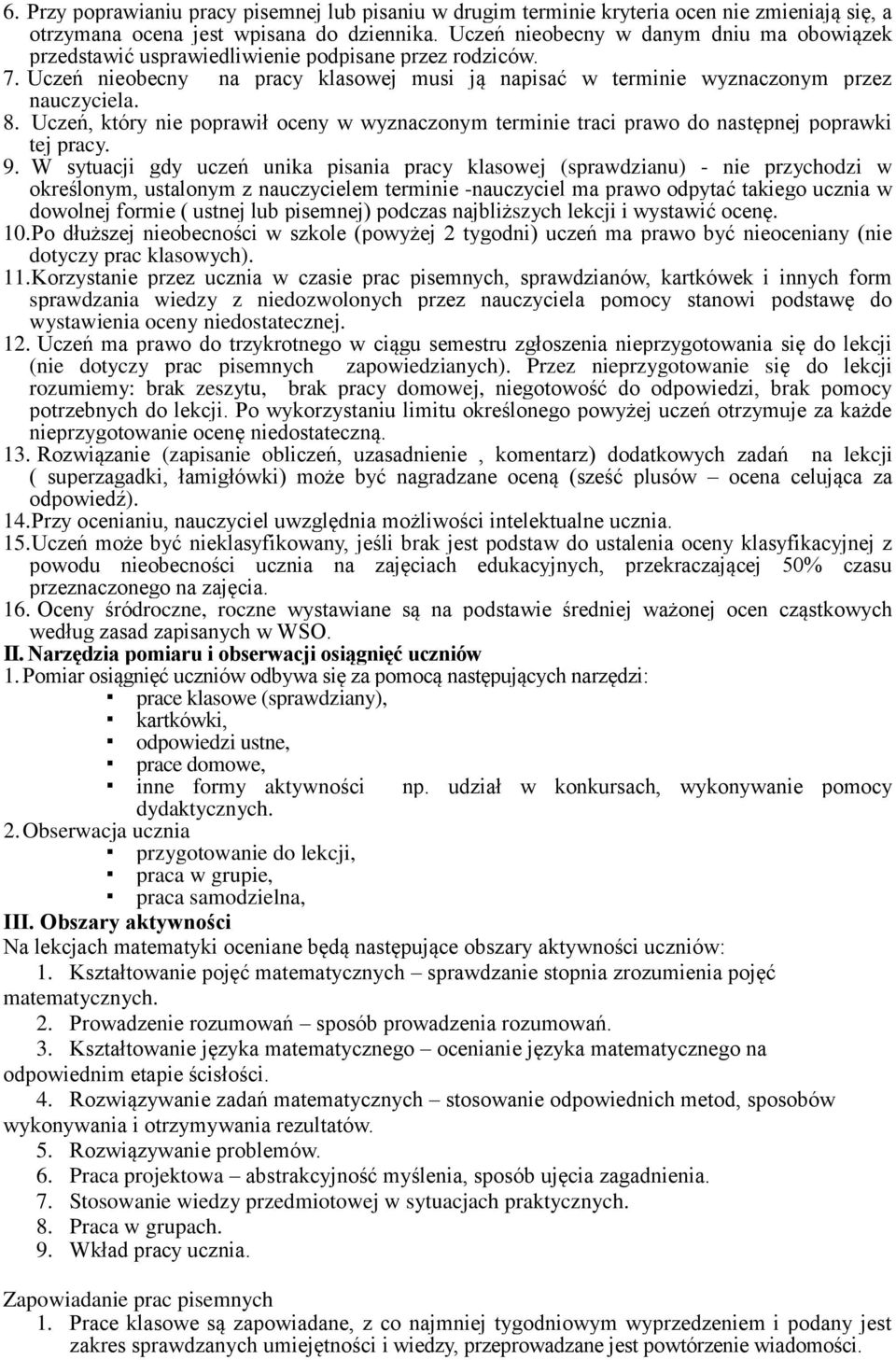 Uczeń, który nie poprawił oceny w wyznaczonym terminie traci prawo do następnej poprawki tej pracy. 9.