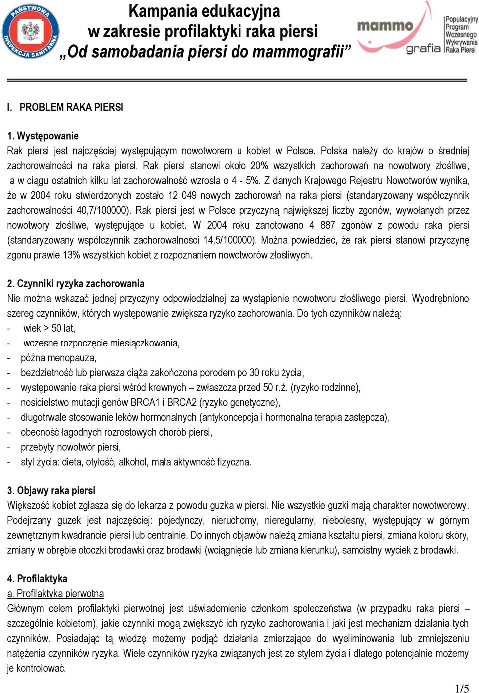 Rak piersi stanowi około 20% wszystkich zachorowań na nowotwory złośliwe, a w ciągu ostatnich kilku lat zachorowalność wzrosła o 4-5%.