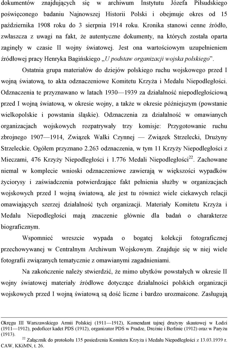 Jest ona wartościowym uzupełnieniem źródłowej pracy Henryka Bagińskiego U podstaw organizacji wojska polskiego.