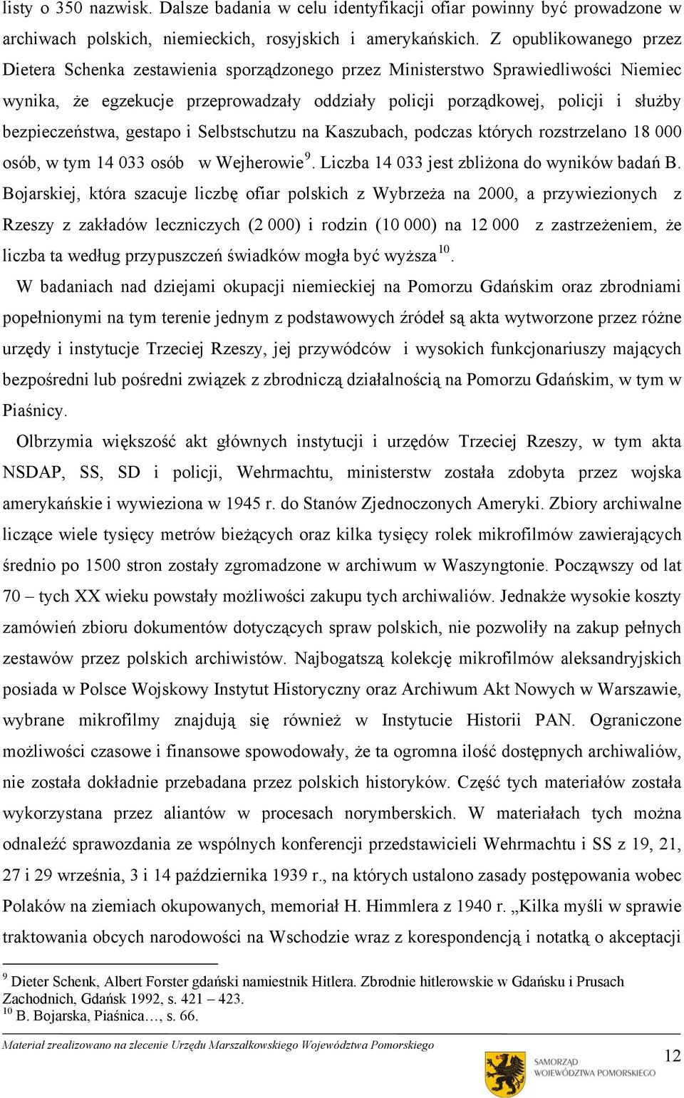 bezpieczeństwa, gestapo i Selbstschutzu na Kaszubach, podczas których rozstrzelano 18 000 osób, w tym 14 033 osób w Wejherowie 9. Liczba 14 033 jest zbliżona do wyników badań B.