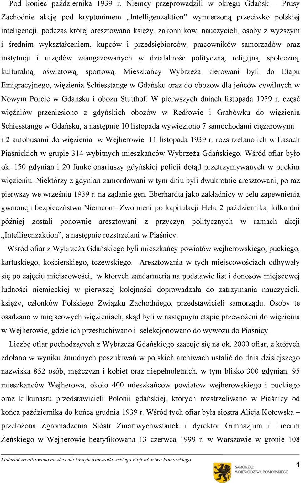 osoby z wyższym i średnim wykształceniem, kupców i przedsiębiorców, pracowników samorządów oraz instytucji i urzędów zaangażowanych w działalność polityczną, religijną, społeczną, kulturalną,