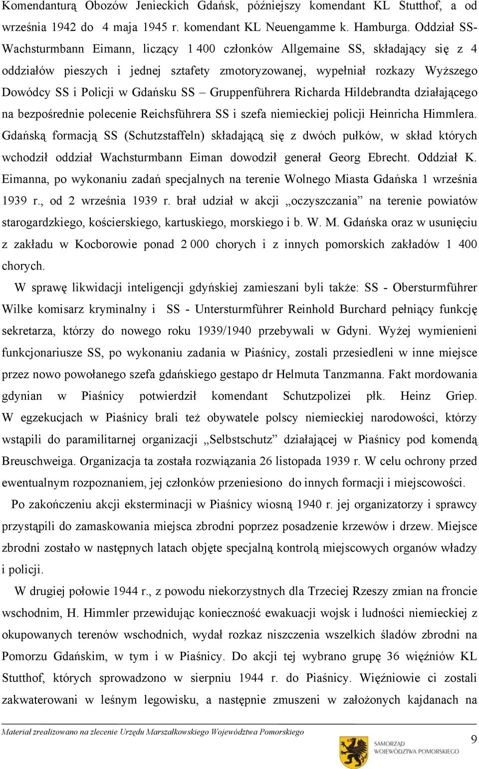 Gdańsku SS Gruppenführera Richarda Hildebrandta działającego na bezpośrednie polecenie Reichsführera SS i szefa niemieckiej policji Heinricha Himmlera.