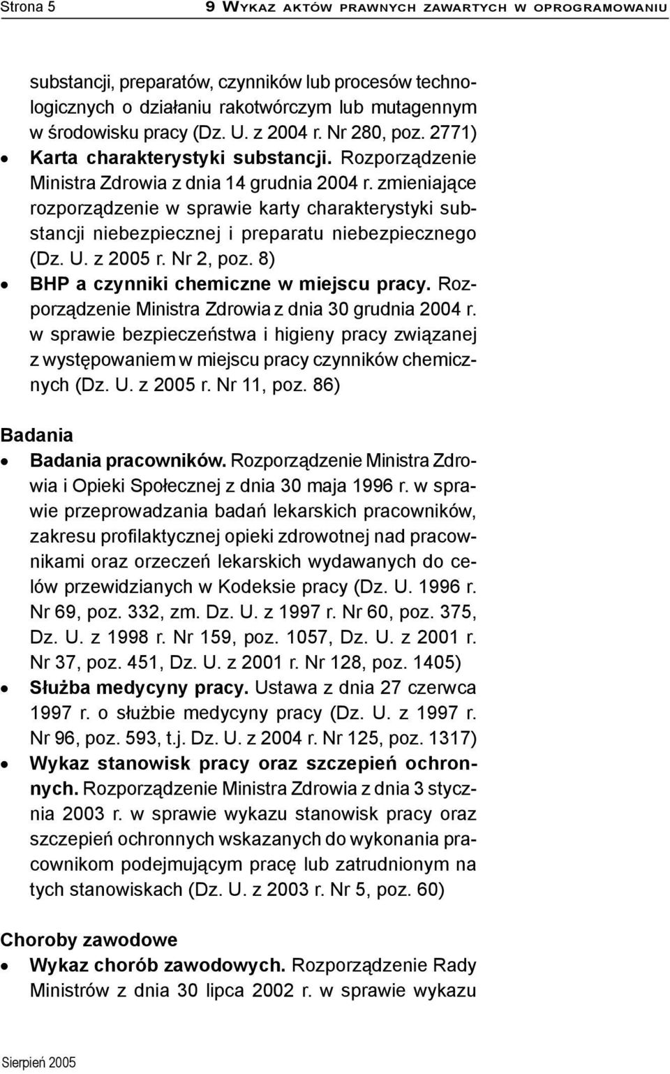 zmieniające rozporządzenie w sprawie karty charakterystyki substancji niebezpiecznej i preparatu niebezpiecznego (Dz. U. z 2005 r. Nr 2, poz. 8) BHP a czynniki chemiczne w miejscu pracy.