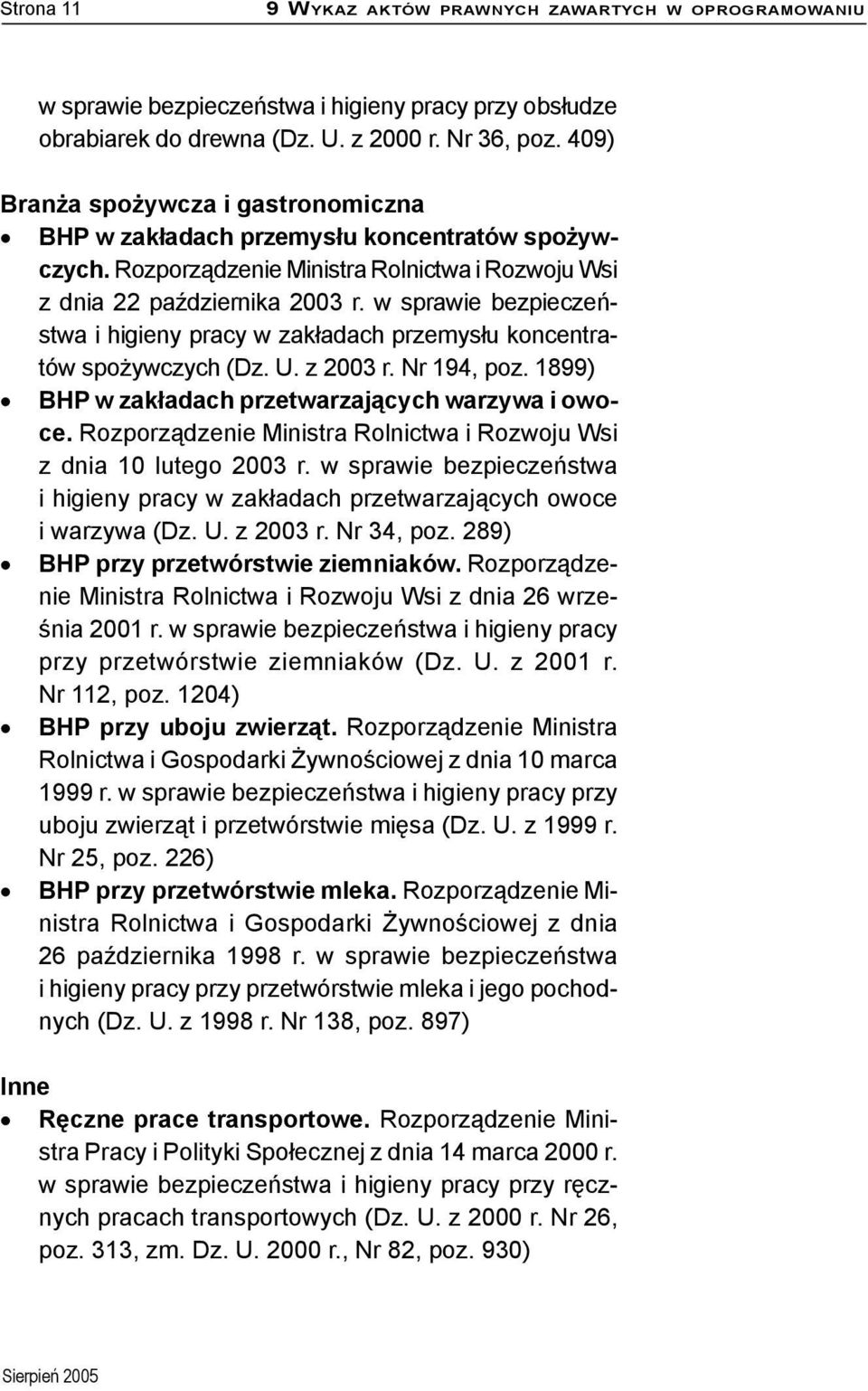 w sprawie bezpieczeństwa i higieny pracy w zakładach przemysłu koncentratów spożywczych (Dz. U. z 2003 r. Nr 194, poz. 1899) BHP w zakładach przetwarzających warzywa i owoce.