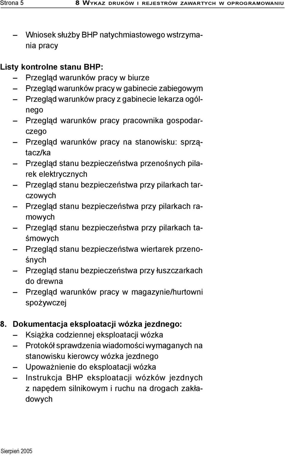 bezpieczeństwa przenośnych pilarek elektrycznych Przegląd stanu bezpieczeństwa przy pilarkach tarczowych Przegląd stanu bezpieczeństwa przy pilarkach ramowych Przegląd stanu bezpieczeństwa przy