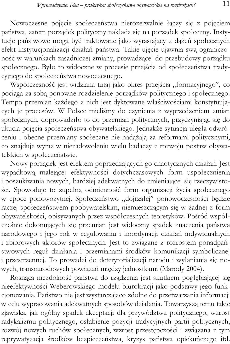 Instytucje państwowe mogą być traktowane jako wyrastający z dążeń społecznych efekt instytucjonalizacji działań państwa.