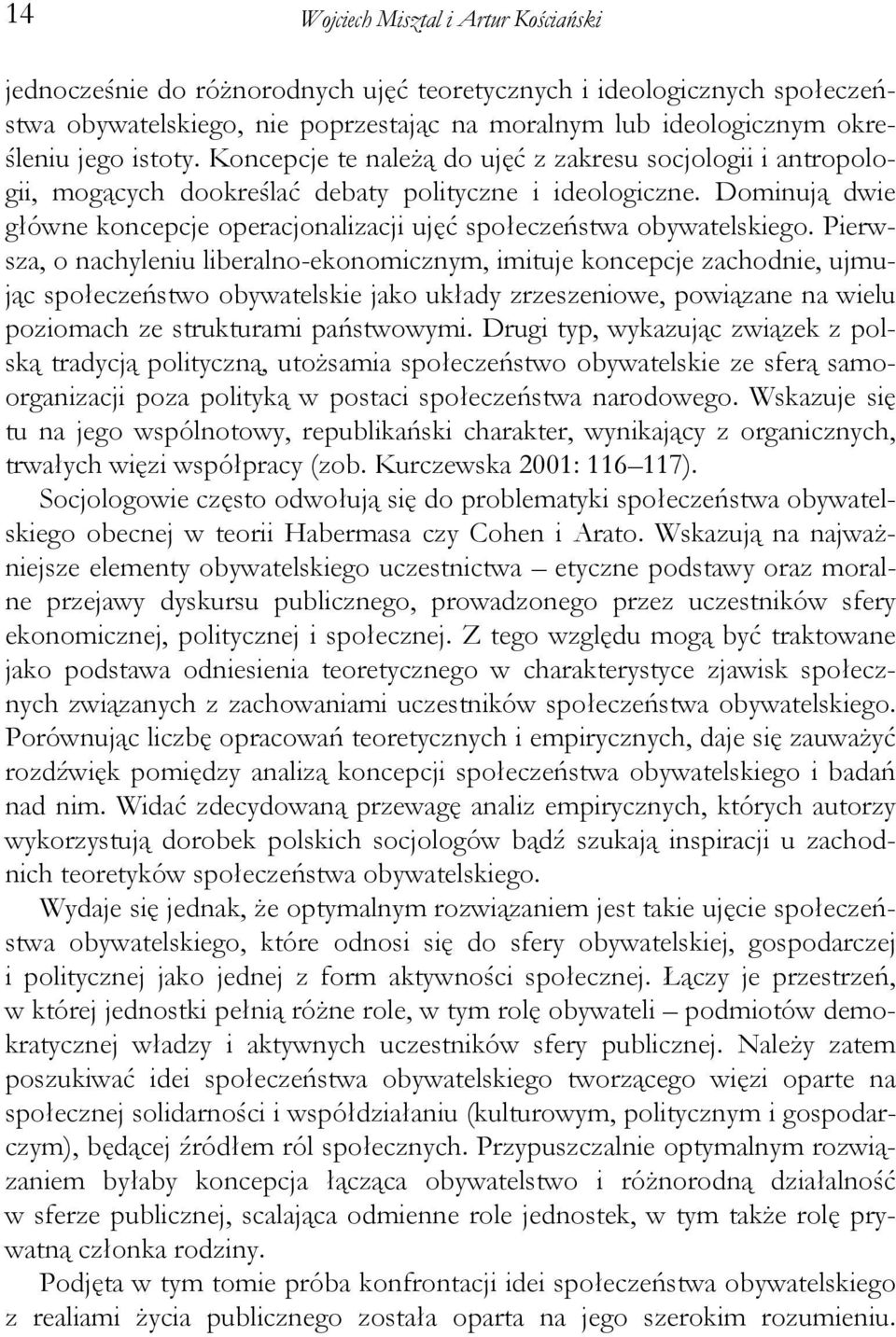 Dominują dwie główne koncepcje operacjonalizacji ujęć społeczeństwa obywatelskiego.