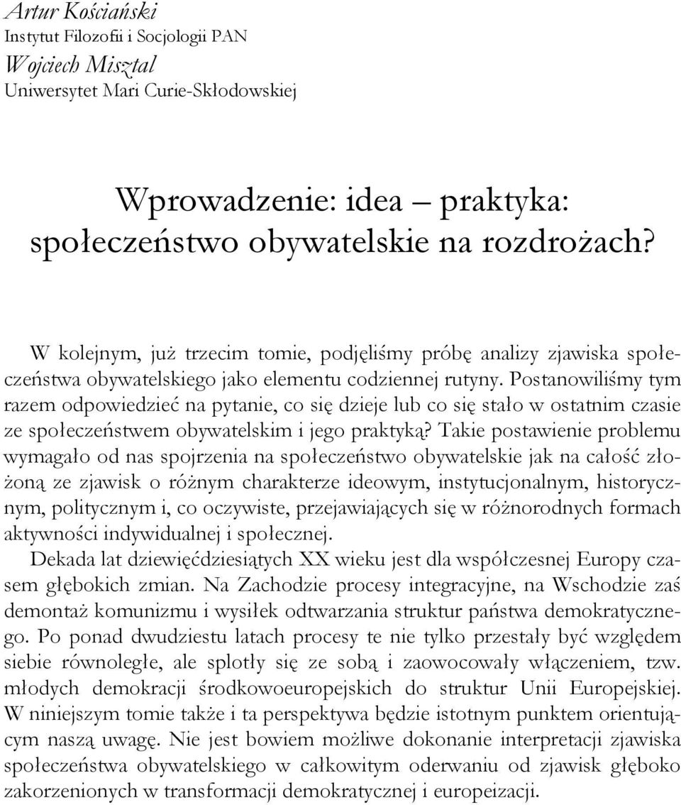 W kolejnym, już trzecim tomie, podjęliśmy próbę analizy zjawiska społeczeństwa obywatelskiego jako elementu codziennej rutyny.