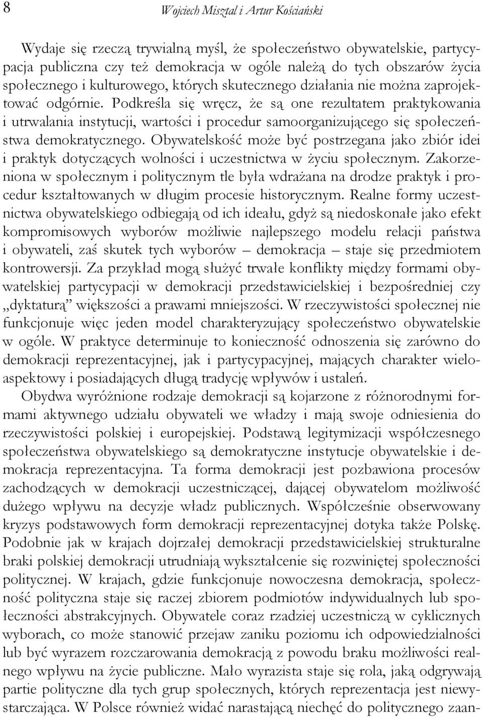 Podkreśla się wręcz, że są one rezultatem praktykowania i utrwalania instytucji, wartości i procedur samoorganizującego się społeczeństwa demokratycznego.