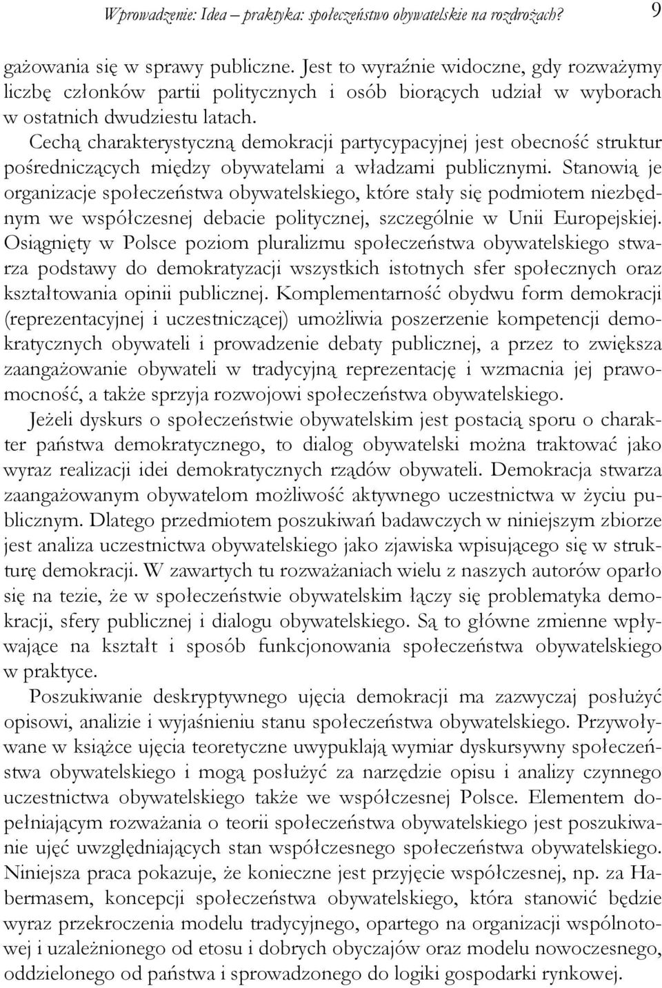 Cechą charakterystyczną demokracji partycypacyjnej jest obecność struktur pośredniczących między obywatelami a władzami publicznymi.