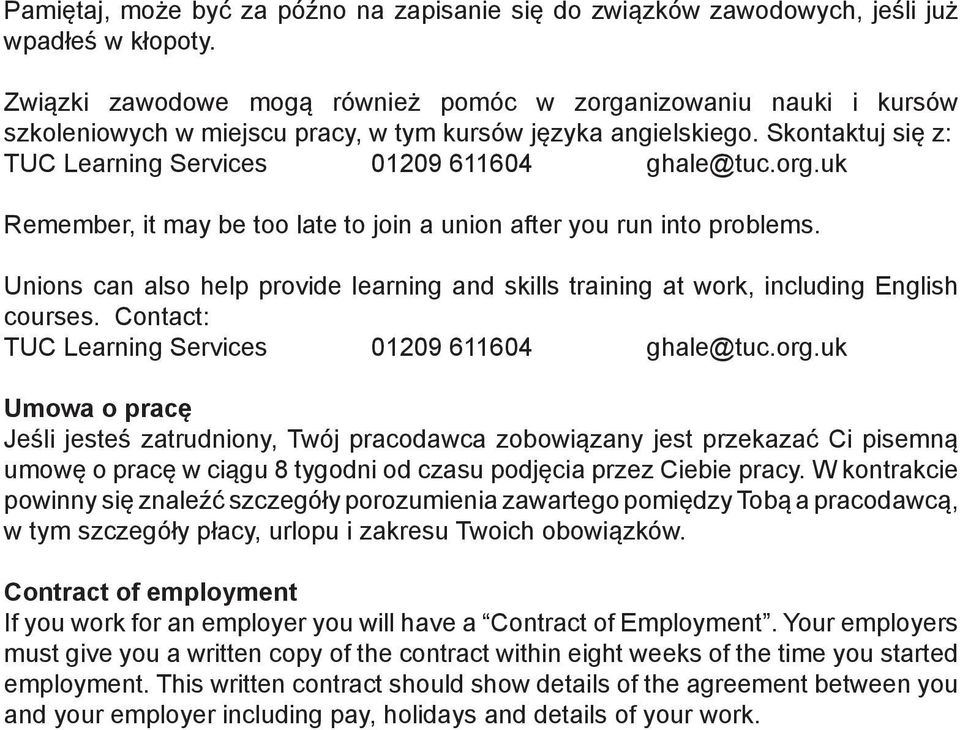 Unions can also help provide learning and skills training at work, including English courses. Contact: TUC Learning Services 01209 611604 ghale@tuc.org.
