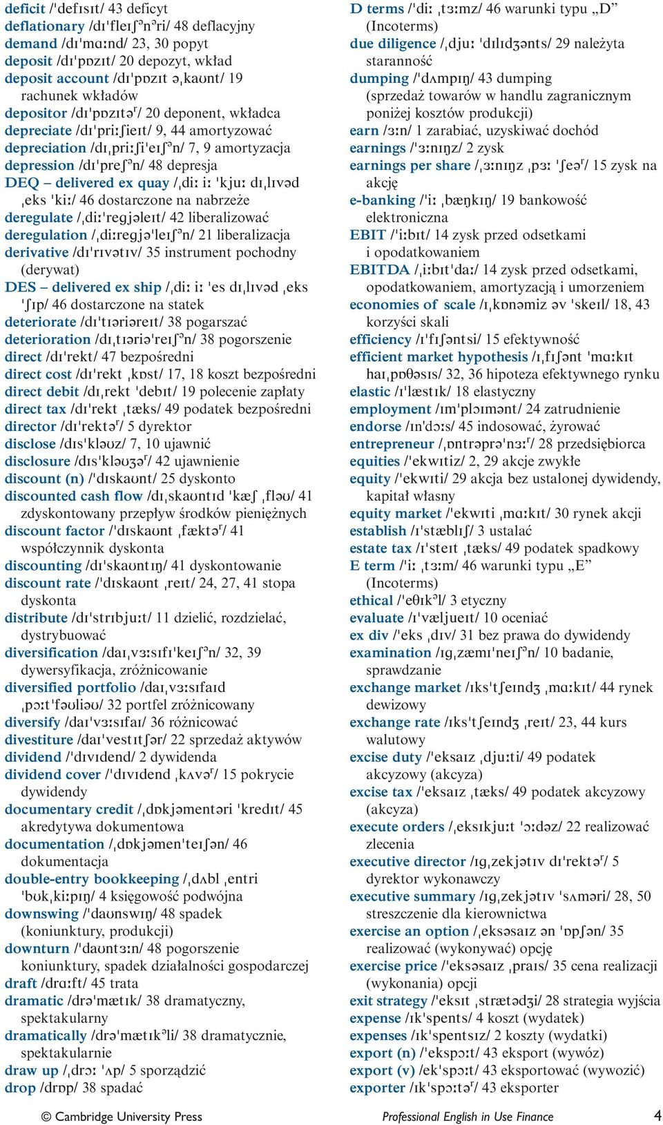 /"di: i: 'kju: di"liv@d "eks 'ki:/ 46 dostarczone na nabrze e deregulate /"di:'regj@leit/ 42 liberalizowaç deregulation /"di:regj@'leis @ n/ 21 liberalizacja derivative /di'riv@tiv/ 35 instrument