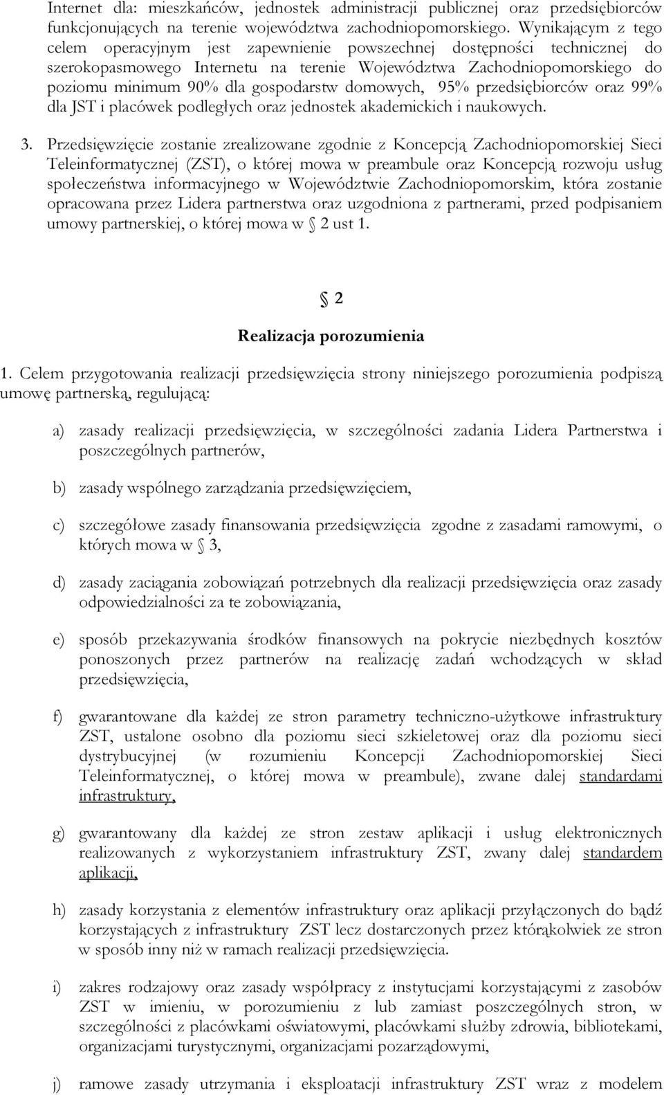 gospodarstw domowych, 95% przedsiębiorców oraz 99% dla JST i placówek podległych oraz jednostek akademickich i naukowych. 3.