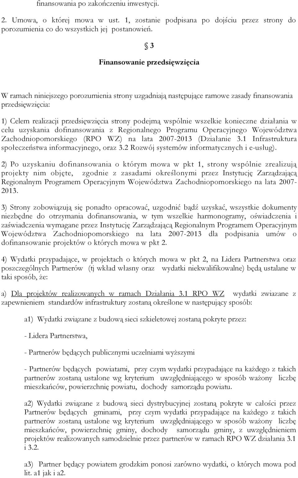 wszelkie konieczne działania w celu uzyskania dofinansowania z Regionalnego Programu Operacyjnego Województwa Zachodniopomorskiego (RPO WZ) na lata 2007-2013 (Działanie 3.