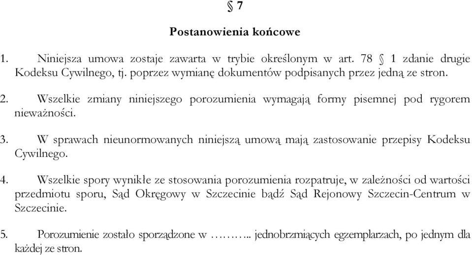 W sprawach nieunormowanych niniejszą umową mają zastosowanie przepisy Kodeksu Cywilnego. 4.