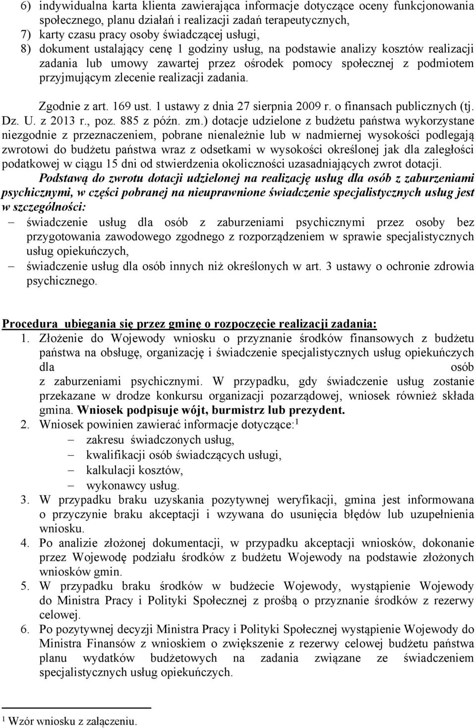 Zgodnie z art. 169 ust. 1 ustawy z dnia 27 sierpnia 2009 r. o finansach publicznych (tj. Dz. U. z 2013 r., poz. 885 z późn. zm.