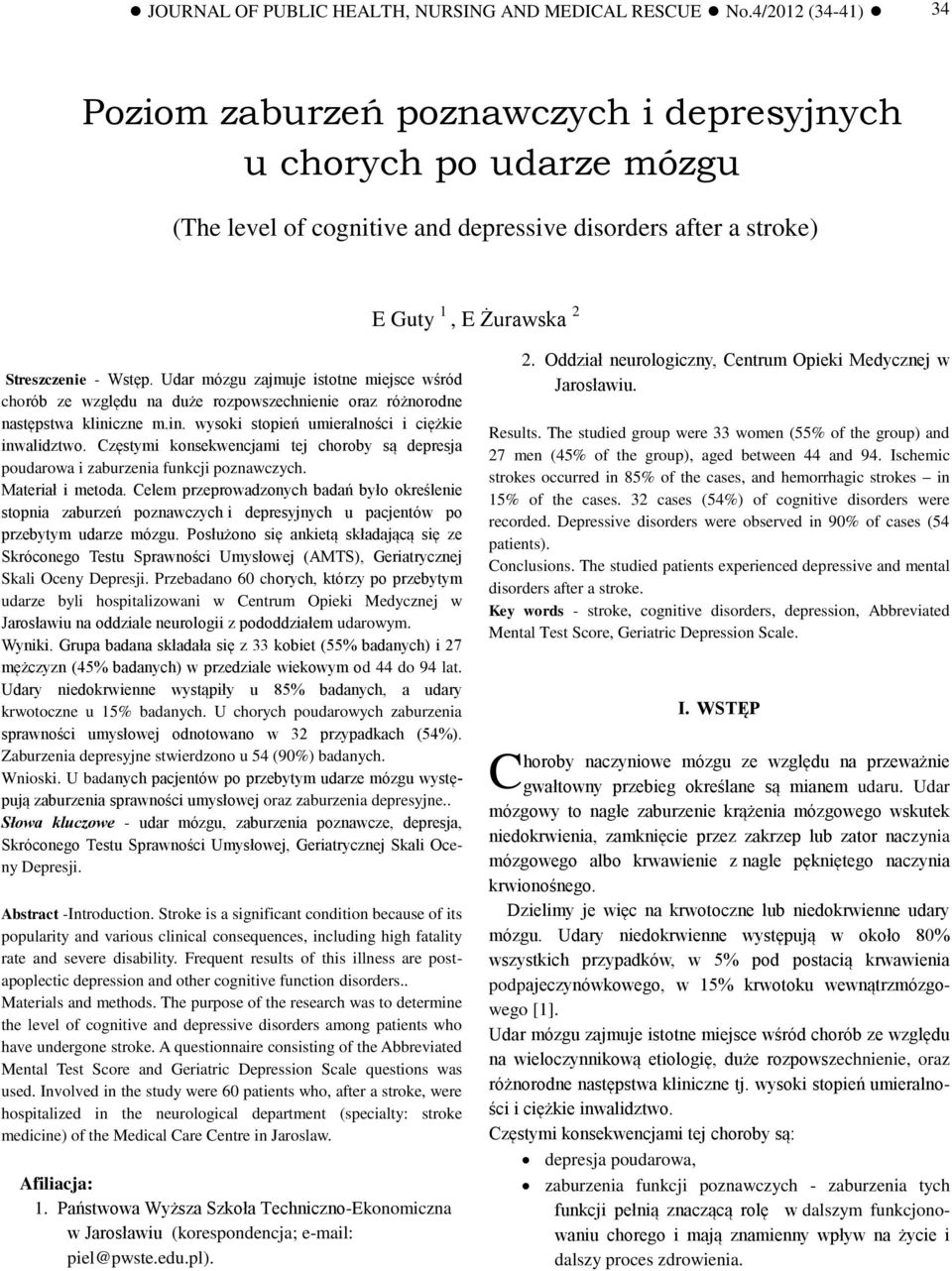 Udar mózgu zajmuje istotne miejsce wśród chorób ze względu na duże rozpowszechnienie oraz różnorodne następstwa kliniczne m.in. wysoki stopień umieralności i ciężkie inwalidztwo.