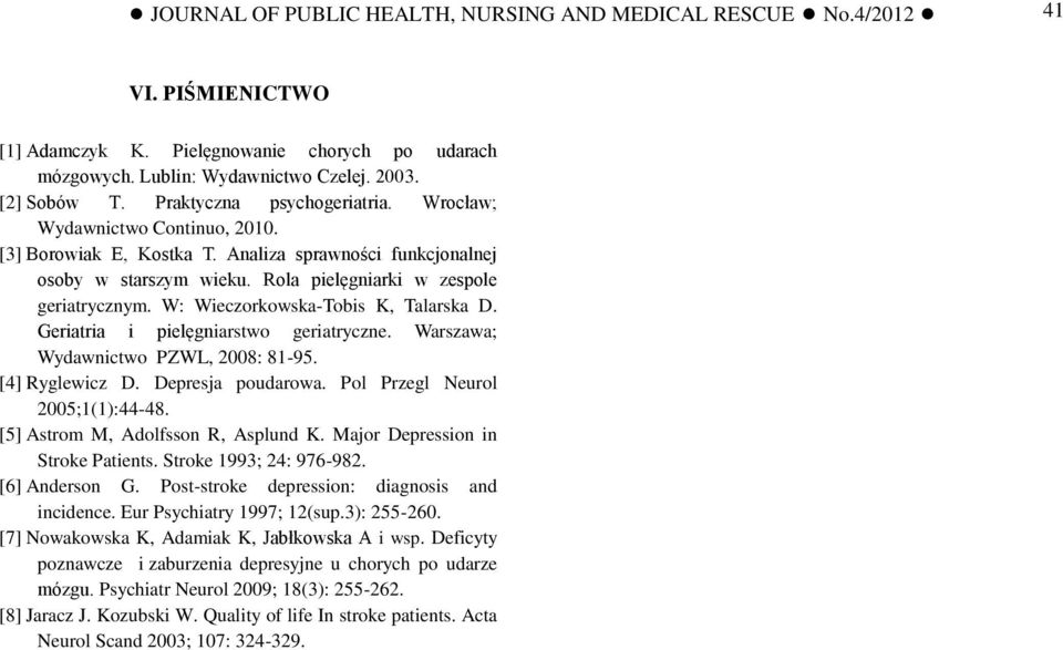 W: Wieczorkowska-Tobis K, Talarska D. Geriatria i pielęgniarstwo geriatryczne. Warszawa; Wydawnictwo PZWL, 2008: 81-95. [4] Ryglewicz D. Depresja poudarowa. Pol Przegl Neurol 2005;1(1):44-48.